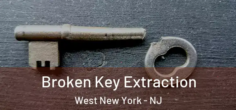 Broken Key Extraction West New York - NJ