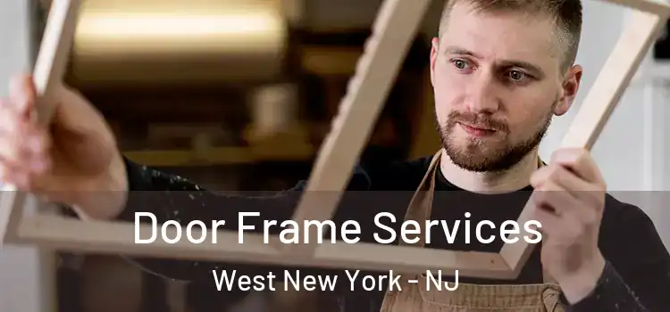 Door Frame Services West New York - NJ
