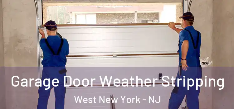  Garage Door Weather Stripping West New York - NJ
