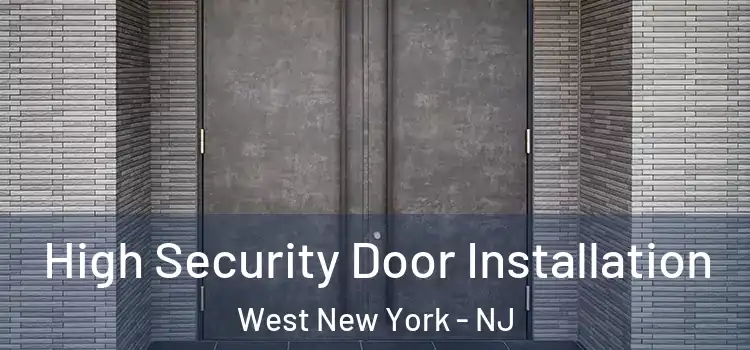 High Security Door Installation West New York - NJ