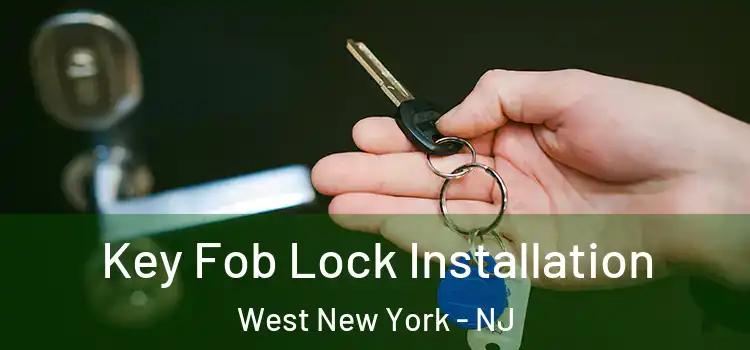 Key Fob Lock Installation West New York - NJ